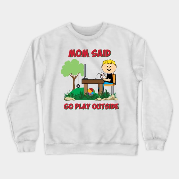 Mom said go play outside Funny Gamers Crewneck Sweatshirt by alltheprints